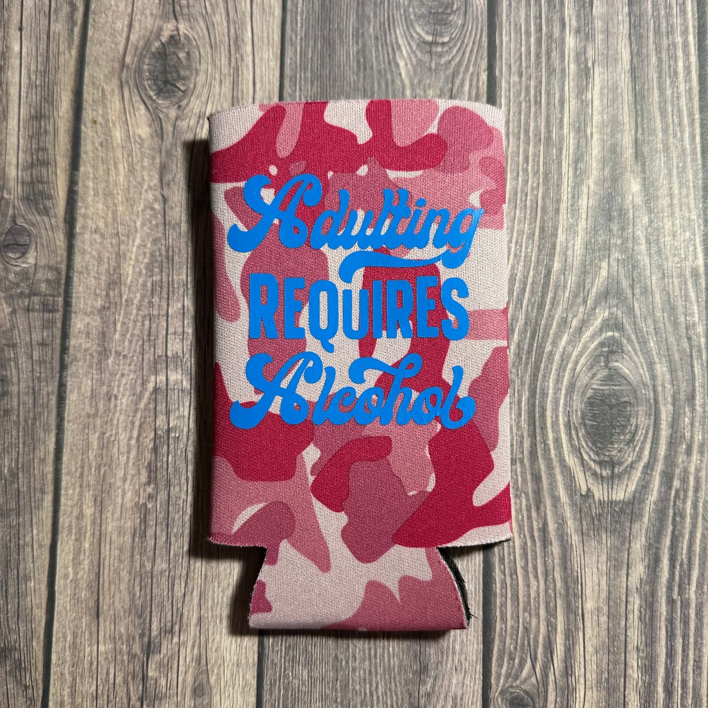 Adulting Requires Alcohol Can Koozie