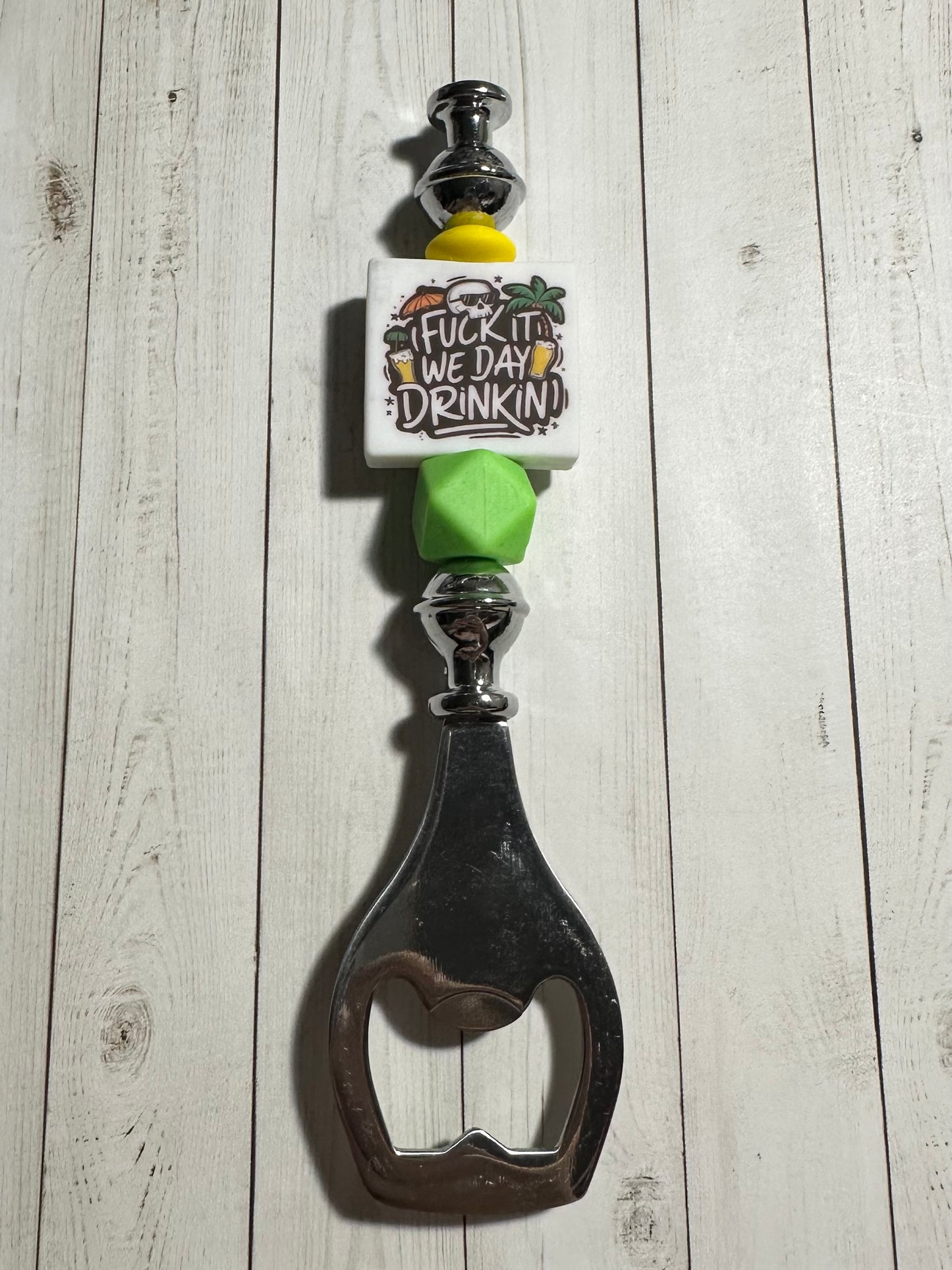 Fuck It We Day Drinkin' Bottle Opener