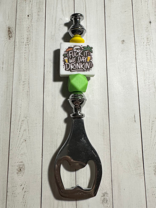 Fuck It We Day Drinkin' Bottle Opener