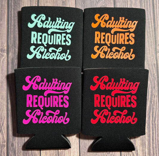 Adulting Requires Alcohol Can Koozie
